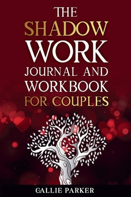 The Shadow Work Journal For Couples: Exploring Shadows, Strengthening Love: A Transformational Guide for Couples by Parker