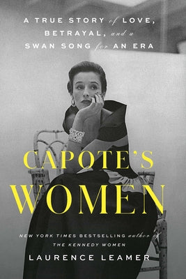Capote's Women: A True Story of Love, Betrayal, and a Swan Song for an Era by Leamer, Laurence