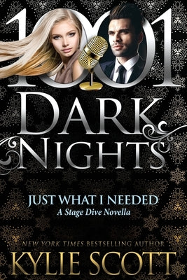 Just What I Needed: A Stage Dive Novella by Scott, Kylie