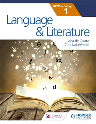 Language and Literature for the Ib Myp 1: Hodder Education Group by Kaiserimam, Zara