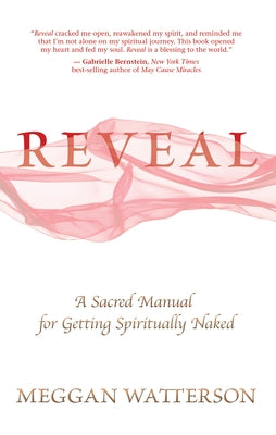 Reveal: A Sacred Manual for Getting Spiritually Naked by Watterson, Meggan