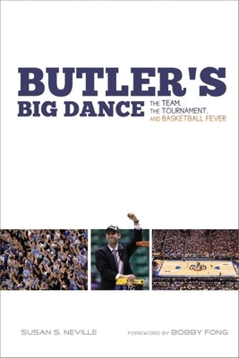 Butler's Big Dance: The Team, the Tournament, and Basketball Fever by Neville, Susan S.