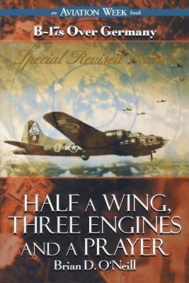 Half a Wing, Three Engines and a Prayer by O'Neill, Brian D.