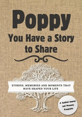 Poppy, You Have a Story to Share: Stories, Memories and Moments That Have Shaped Your Life by Nelson, Romney