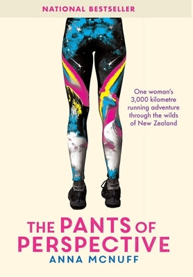 The Pants Of Perspective: One woman's 3,000 kilometres running adventure through the wilds of New Zealand by McNuff, Anna