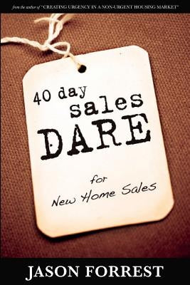 40 Day Sales Dare for New Home Sales by Forrest, Jason