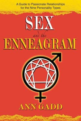 Sex and the Enneagram: A Guide to Passionate Relationships for the 9 Personality Types by Gadd, Ann