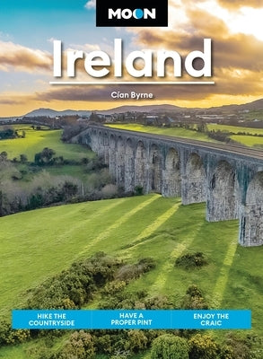 Moon Ireland: Hike the Countryside, Have a Proper Pint, Enjoy the Craic by Byrne, C&#195;&#173;an