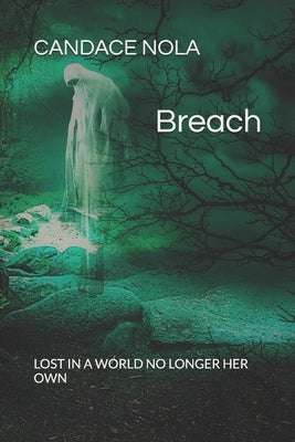 Breach: Lost in a world no longer her own. by Nola, Candace