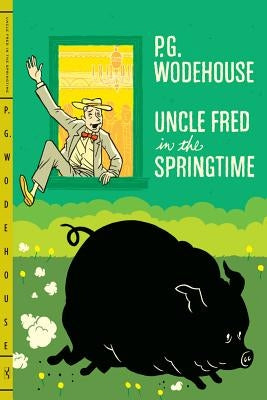 Uncle Fred in the Springtime by Wodehouse, P. G.