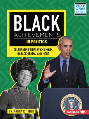 Black Achievements in Politics: Celebrating Shirley Chisholm, Barack Obama, and More by Tyner, Artika R.