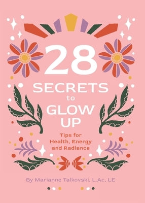 28 Secrets to Glow Up by Talkovski, Marianne C.