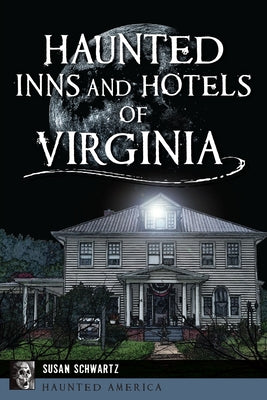 Haunted Inns and Hotels of Virginia by Schwartz, Susan