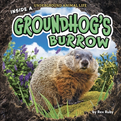 Inside a Groundhog's Burrow by Ruby, Rex