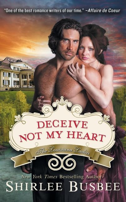 Deceive Not My Heart (the Louisiana Ladies Series, Book 1) by Busbee, Shirlee