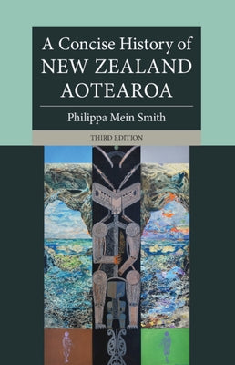 A Concise History of New Zealand Aotearoa by Mein Smith, Philippa