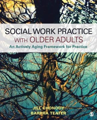 Social Work Practice with Older Adults: An Actively Aging Framework for Practice by Chonody, Jill M.