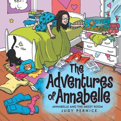 The Adventures of Annabelle: Annabelle and the Messy Room by Pernice, Judy