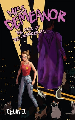 Miss Demeanor: The Case of the Crooked Cat: Volume 2 by J, Celia