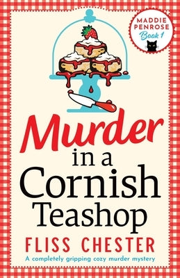 Murder in a Cornish Teashop: A completely gripping cozy murder mystery by Chester, Fliss