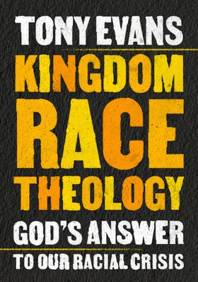 Kingdom Race Theology: God's Answer to Our Racial Crisis by Evans, Tony