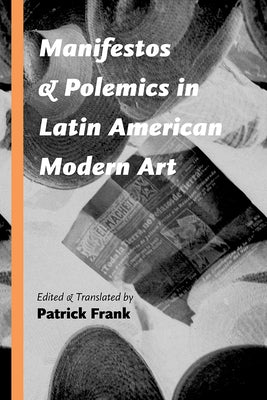 Manifestos and Polemics in Latin American Modern Art by Frank, Patrick