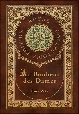 Au Bonheur des Dames: The Ladies' Paradise (Royal Collector's Edition) (Case Laminate Hardcover with Jacket) by Zola, Ãmile