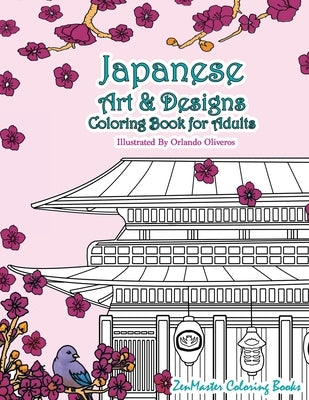 Japanese Art and Designs Coloring Book For Adults: An Adult Coloring Book Inspired By Japan With Japanese Fashion, Food, Landscapes, Koi Fish, and Mor by Zenmaster Coloring Book