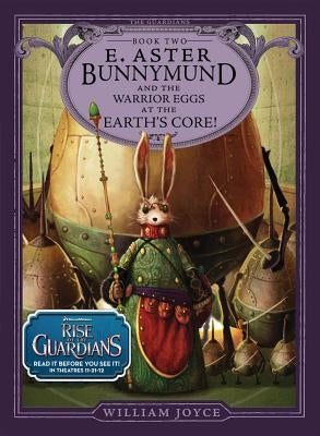 E. Aster Bunnymund and the Warrior Eggs at the Earth's Core! by Joyce, William