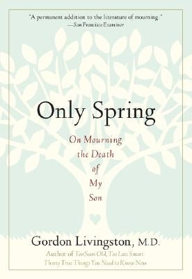 Only Spring: On Mourning the Death of My Son by Livingston, Gordon