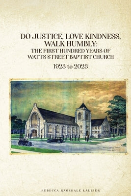 Do Justice, Love Kindness, Walk Humbly: The First Century of Watts Street Baptist Church by Lallier, Rebecca Ragsdale