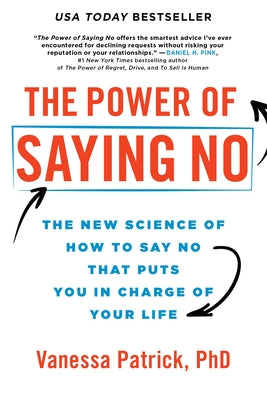 The Power of Saying No: The New Science of How to Say No That Puts You in Charge of Your Life by Patrick, Vanessa