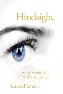 Hindsight: What Would You Risk For Justice? by Lane, Laurell