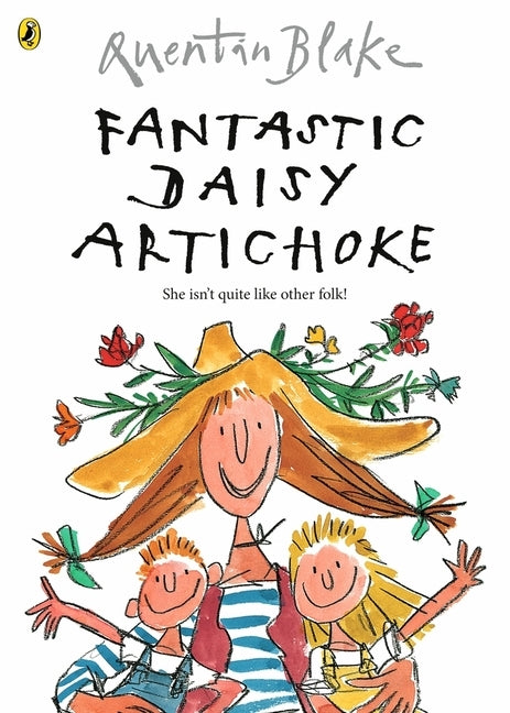 Fantastic Daisy Artichoke: Celebrate Quentin Blake's 90th Birthday by Blake, Quentin