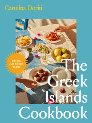 The Greek Islands Cookbook: Simple Sun-Kissed Recipes by Doriti, Carolina
