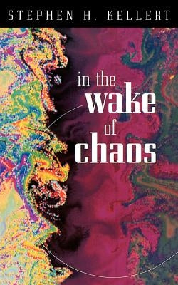 In the Wake of Chaos: Unpredictable Order in Dynamical Systems by Kellert, Stephen H.