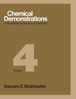 Chemical Demonstrations, Volume 4: A Handbook for Teachers of Chemistry Volume 4 by Shakhashiri, Bassam Z.