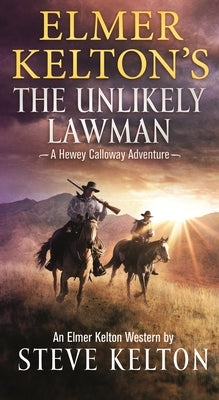 Elmer Kelton's the Unlikely Lawman: A Hewey Calloway Adventure by Kelton, Steve