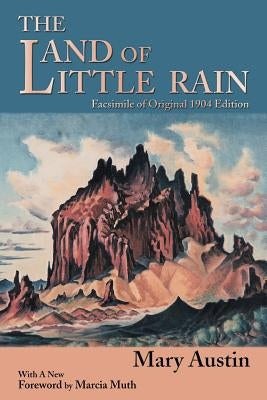 The Land of Little Rain: Facsimile of original 1904 edition by Austin, Mary
