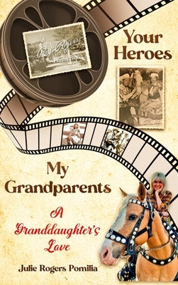 Your Heroes, My Grandparents: A Granddaughter's Love by Pomilia, Julie Rogers