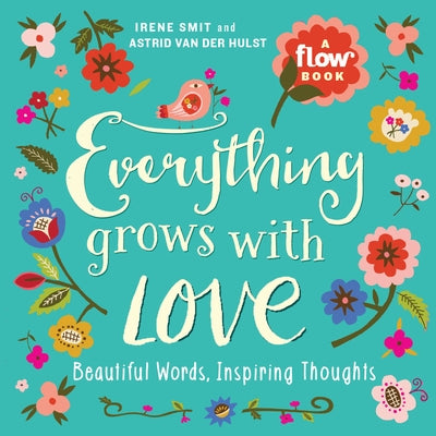 Everything Grows with Love: Beautiful Words, Inspiring Thoughts by Smit, Irene