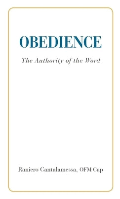 Obedience. The Authority of the Word by Cantalamessa, Ofm Cap Raniero