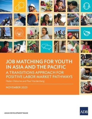 Job Matching for Youth in Asia and the Pacific: A Transitions Approach for Positive Labor Market Pathways by Asian Development Bank