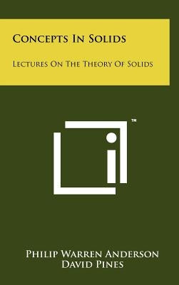 Concepts In Solids: Lectures On The Theory Of Solids by Anderson, Philip Warren