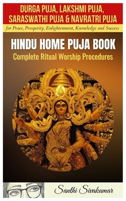 Durga Puja, Lakshmi Puja, Saraswati Puja, Navratri Puja: Hindu Home Puja Book: Complete Ritual Worship Procedure by Sivakumar, Santhi