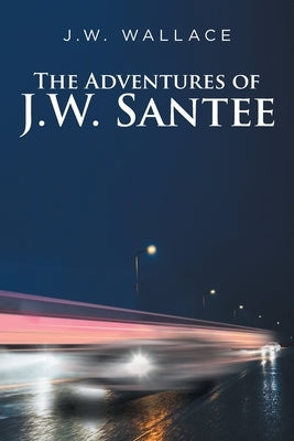 The Adventures Of J.W. Santee by Wallace, J. W.