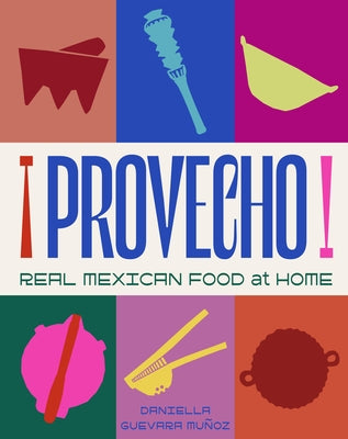 Provecho: Real Mexican Food at Home by Guevara Munoz, Daniella