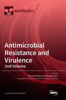 Antimicrobial Resistance and Virulence - 2nd Volume by Oliveira, Manuela