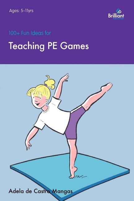 100+ Fun Ideas for Teaching PE Games by Mangas, Adela De Castro