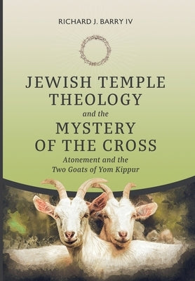 Jewish Temple Theology and the Mystery of the Cross by Cooper, Kayla